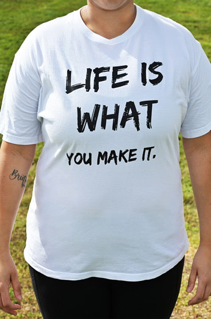 T-Shirt "Life is what you make it"